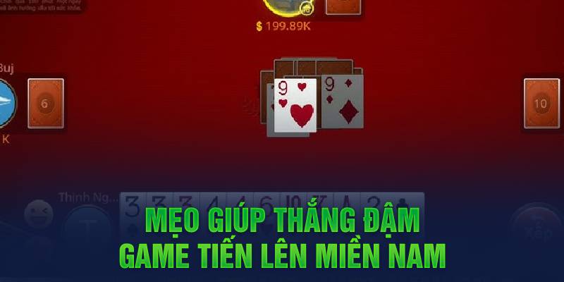 Mẹo chiến thắng trong Tiến Lên Miền Nam